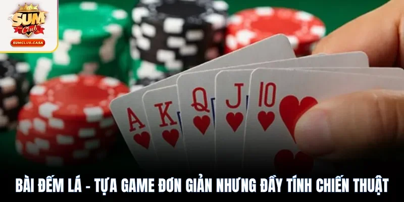 Bài đếm lá - Tựa game đơn giản nhưng đầy tính chiến thuật