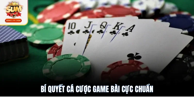 Bí quyết cá cược game bài cực chuẩn