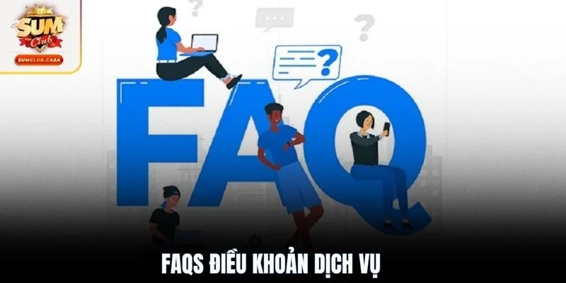 FAQs điều khoản dịch vụ
