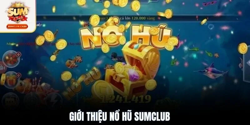 Giới thiệu nổ hũ SUMCLUB
