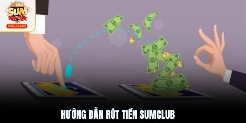 Hướng dẫn rút tiền SUMCLUB