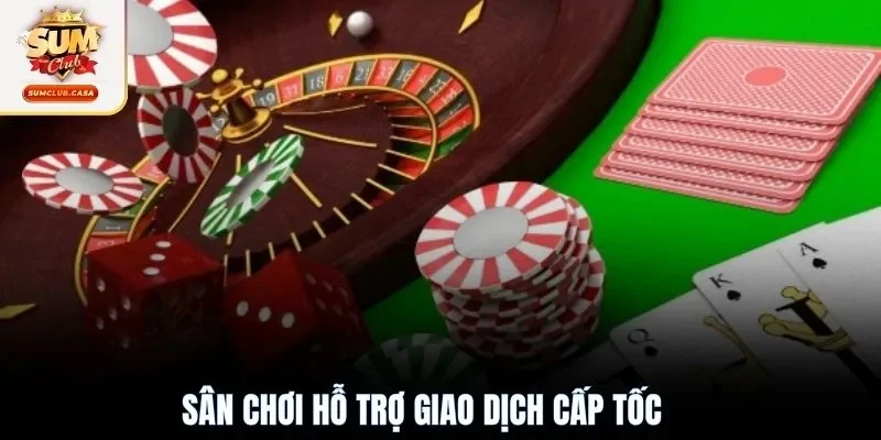 Sân chơi hỗ trợ giao dịch cấp tốc