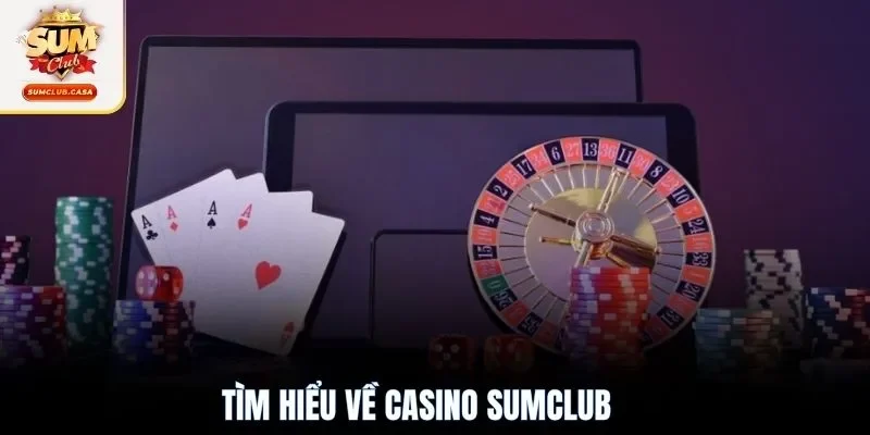 Tìm hiểu về casino SUMCLUB